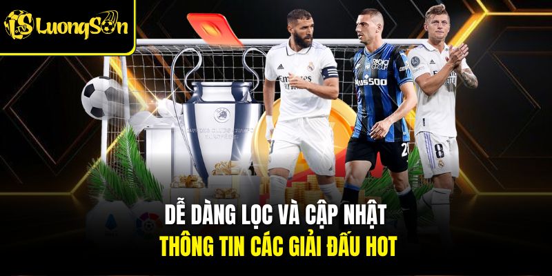 Dễ dàng lọc và cập nhật thông tin các giải đấu hot