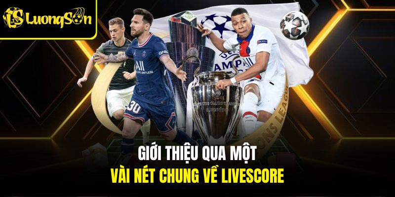 Giới thiệu qua một vài nét chung về Livescore 