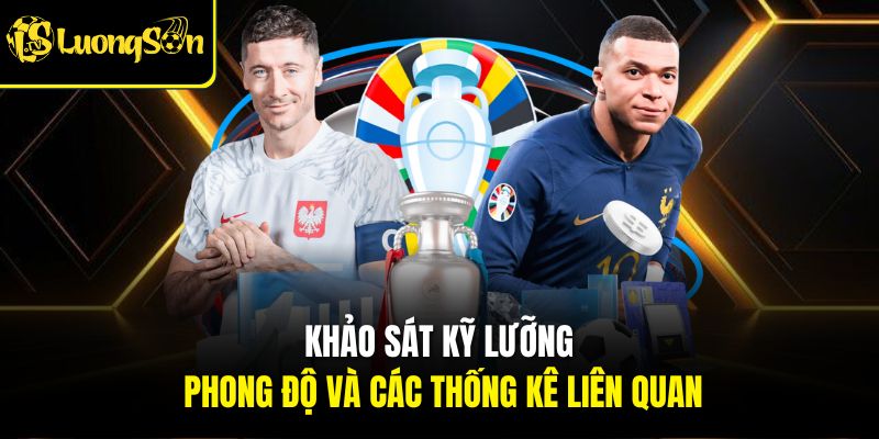 Khảo sát kỹ lưỡng phong độ và các thống kê liên quan