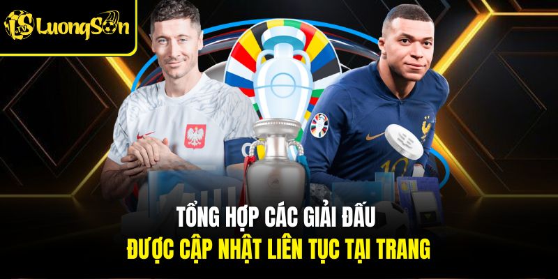 Tổng hợp các giải đấu được cập nhật liên tục tại trang Lương sơn TV